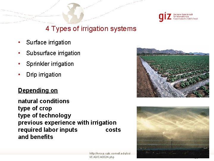 4 Types of irrigation systems • Surface irrigation • Subsurface irrigation • Sprinkler irrigation