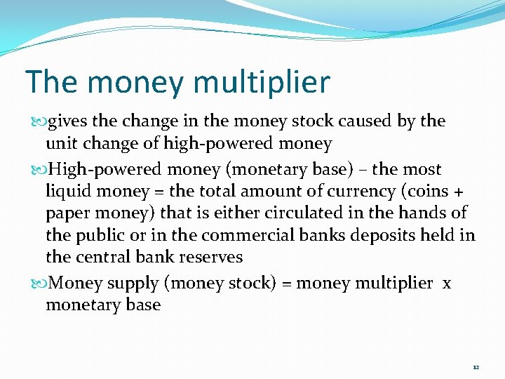 The money multiplier gives the change in the money stock caused by the unit