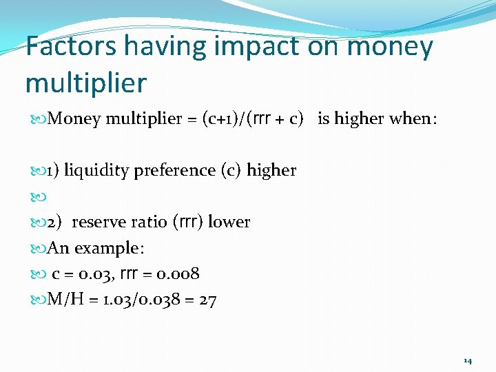Factors having impact on money multiplier Money multiplier = (c+1)/(rrr + c) is higher
