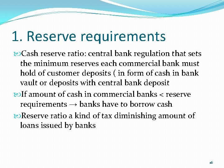 1. Reserve requirements Cash reserve ratio: central bank regulation that sets the minimum reserves