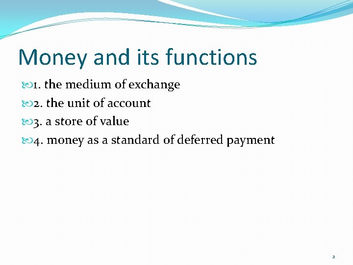 Money and its functions 1. the medium of exchange 2. the unit of account