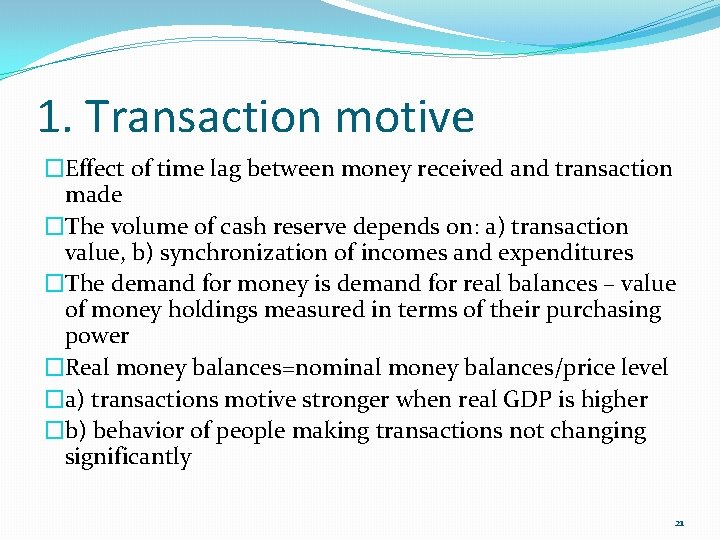 1. Transaction motive �Effect of time lag between money received and transaction made �The