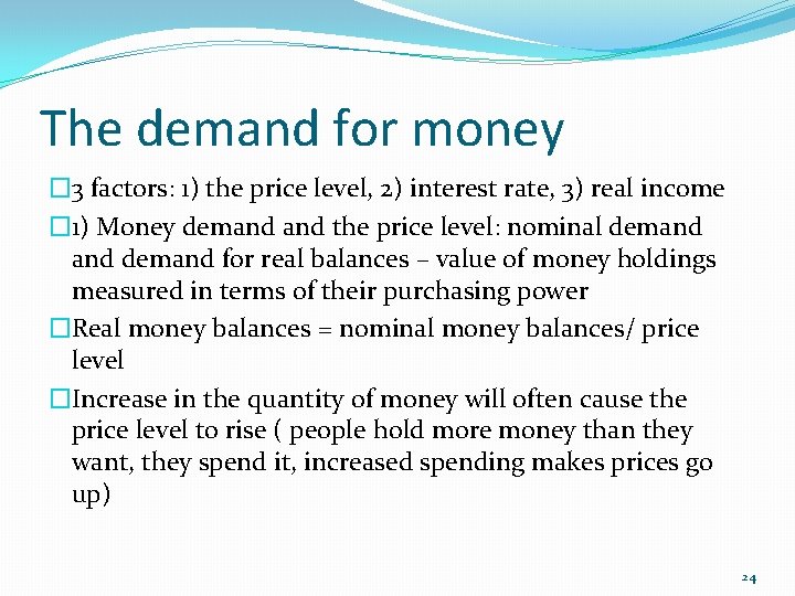 The demand for money � 3 factors: 1) the price level, 2) interest rate,