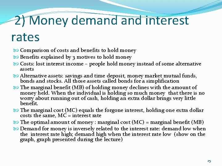 2) Money demand interest rates Comparison of costs and benefits to hold money Benefits
