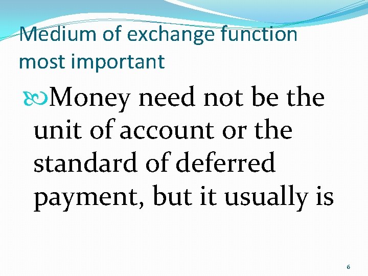 Medium of exchange function most important Money need not be the unit of account