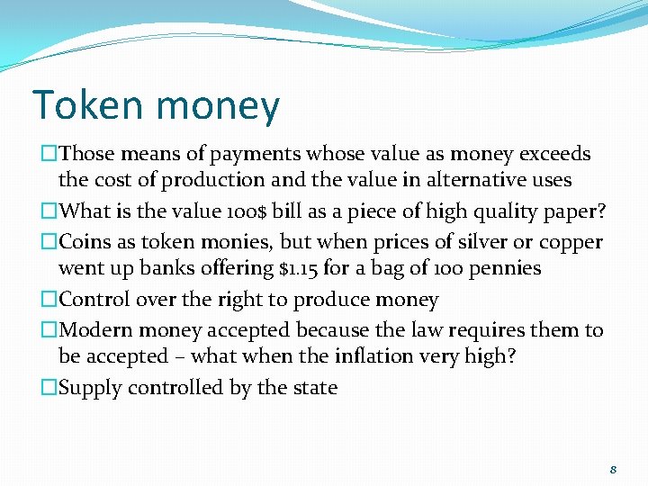 Token money �Those means of payments whose value as money exceeds the cost of