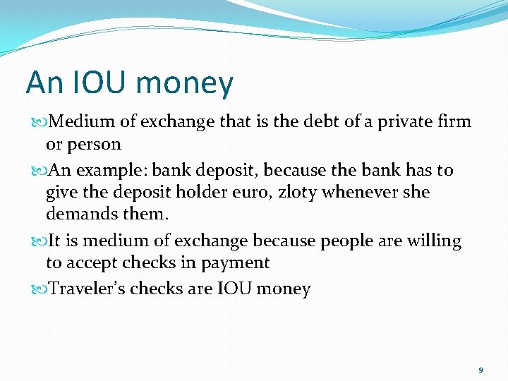 An IOU money Medium of exchange that is the debt of a private firm
