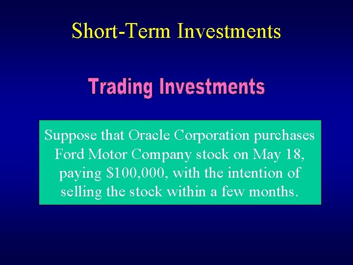 Short-Term Investments Suppose that Oracle Corporation purchases Ford Motor Company stock on May 18,