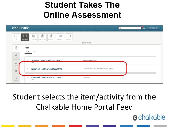 Student Takes The Online Assessment Student selects the item/activity from the Chalkable Home Portal