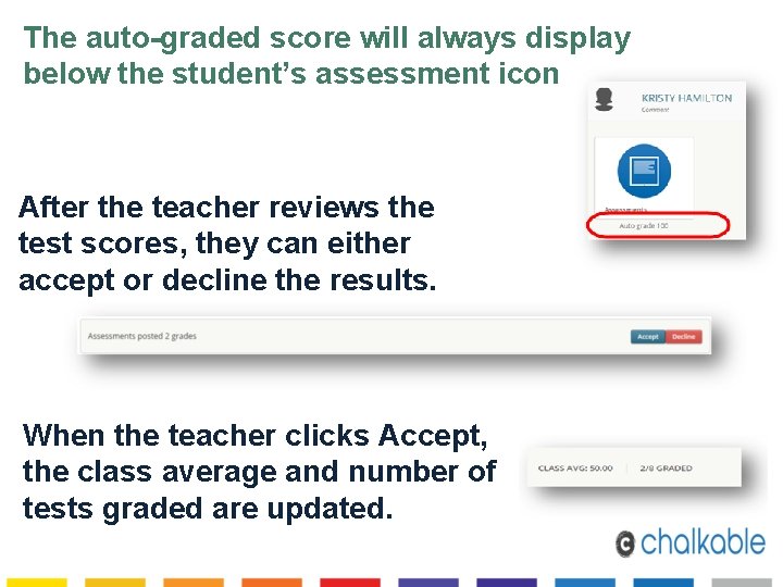 The auto-graded score will always display below the student’s assessment icon After the teacher