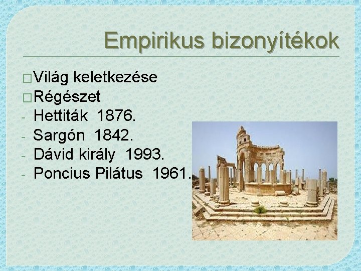 Empirikus bizonyítékok �Világ keletkezése �Régészet - Hettiták 1876. - Sargón 1842. - Dávid király