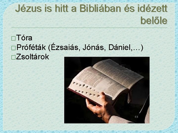 Jézus is hitt a Bibliában és idézett belőle �Tóra �Próféták (Ézsaiás, Jónás, Dániel, …)