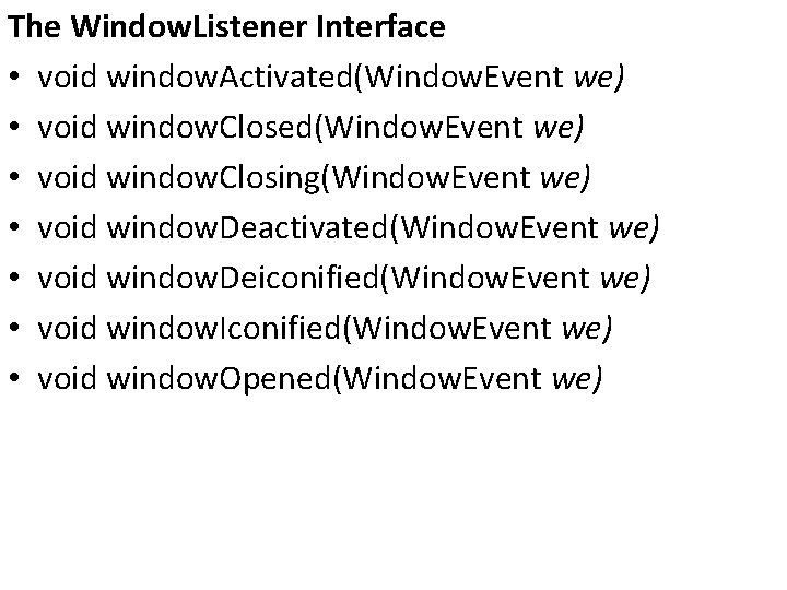 The Window. Listener Interface • void window. Activated(Window. Event we) • void window. Closing(Window.