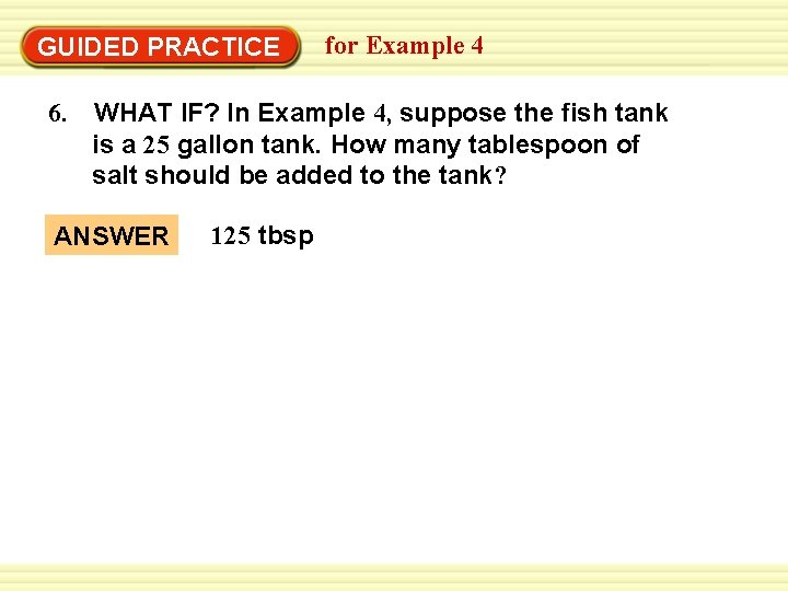 GUIDED PRACTICE 6. for Example 4 WHAT IF? In Example 4, suppose the fish