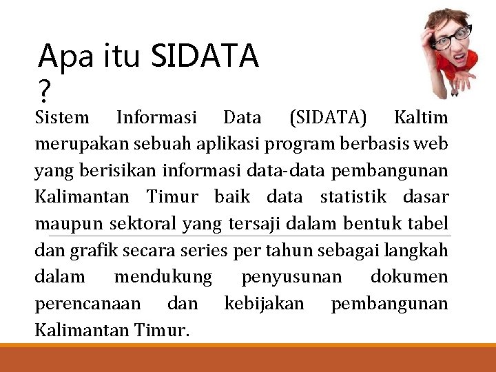 Apa itu SIDATA ? Sistem Informasi Data (SIDATA) Kaltim merupakan sebuah aplikasi program berbasis