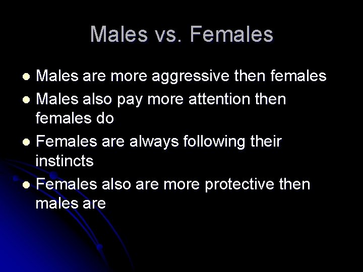 Males vs. Females Males are more aggressive then females l Males also pay more