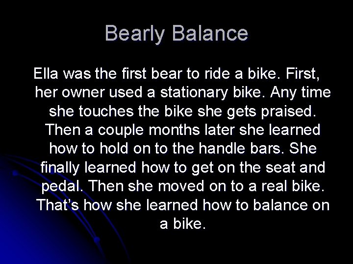 Bearly Balance Ella was the first bear to ride a bike. First, her owner