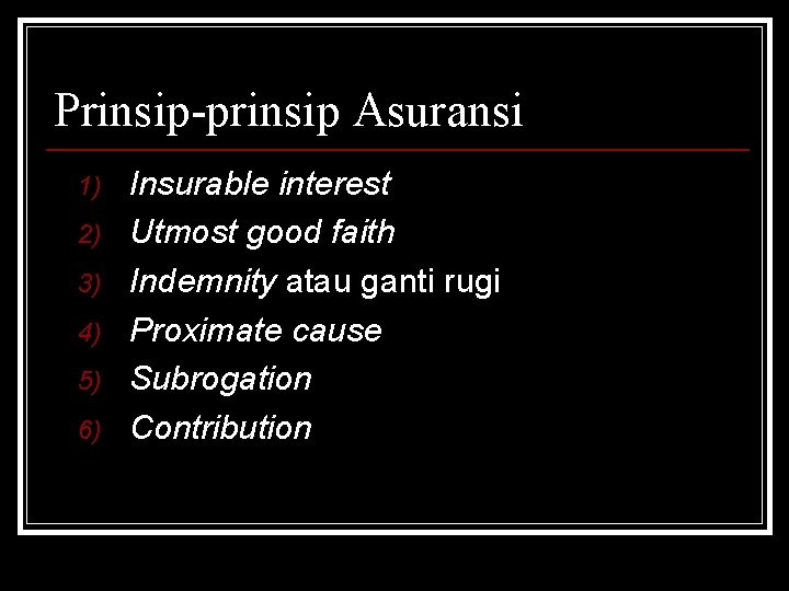 Prinsip-prinsip Asuransi 1) 2) 3) 4) 5) 6) Insurable interest Utmost good faith Indemnity