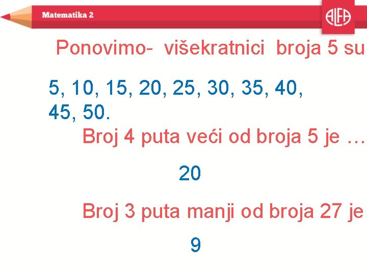 Ponovimo- višekratnici broja 5 su: 5, 10, 15, 20, 25, 30, 35, 40, 45,