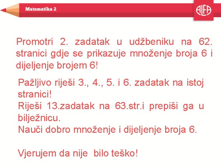 Promotri 2. zadatak u udžbeniku na 62. stranici gdje se prikazuje množenje broja 6