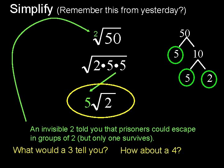 Simplify (Remember this from yesterday? ) 2 50 50 2 • 5 5 10