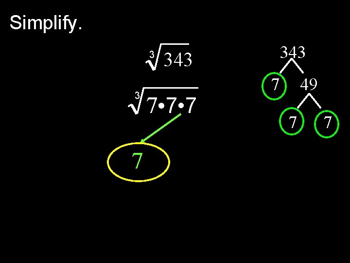 Simplify. 3 3 7 343 7 • 7 7 49 7 7 