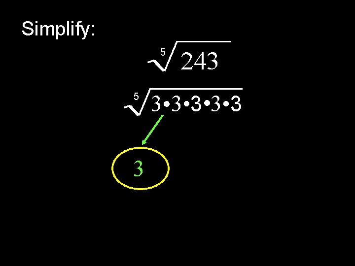 Simplify: 5 5 3 243 3 • 3 • 3 