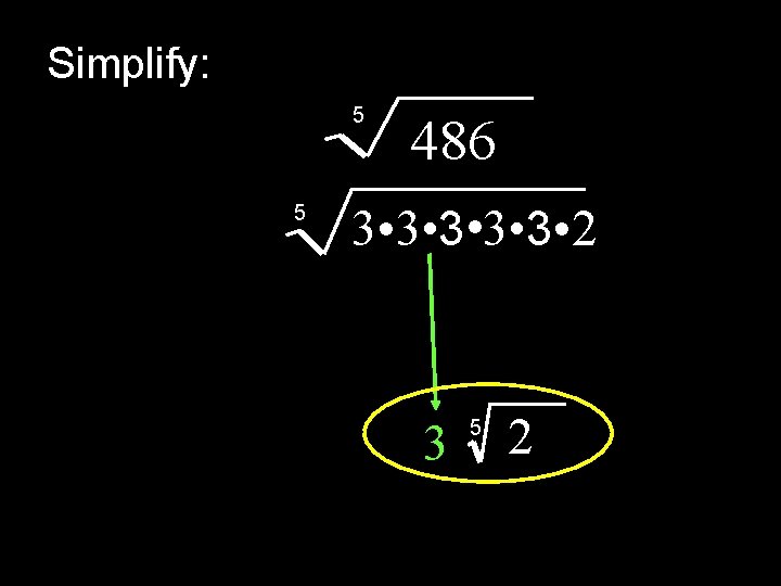 Simplify: 5 5 486 3 • 3 • 3 • 2 3 5 2