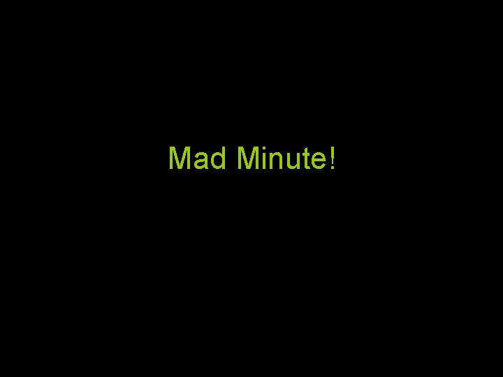 Mad Minute! 