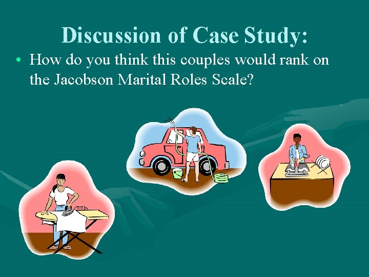 Discussion of Case Study: • How do you think this couples would rank on