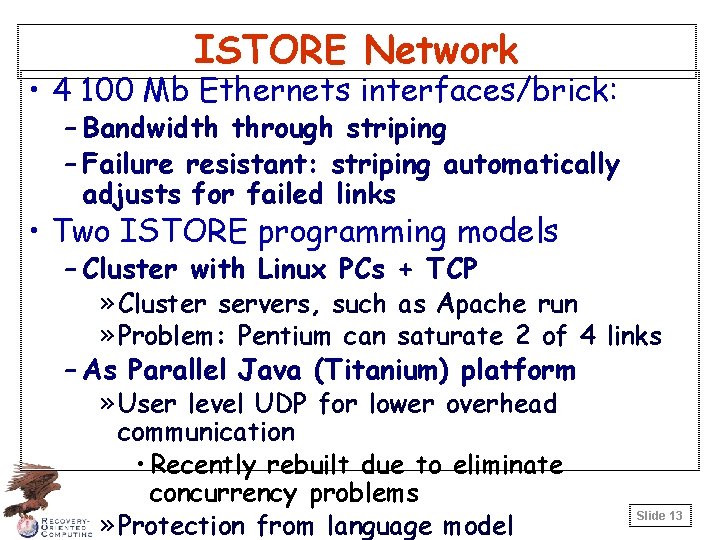 ISTORE Network • 4 100 Mb Ethernets interfaces/brick: – Bandwidth through striping – Failure