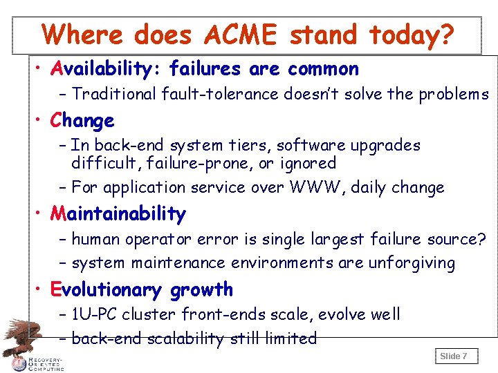Where does ACME stand today? • Availability: failures are common – Traditional fault-tolerance doesn’t