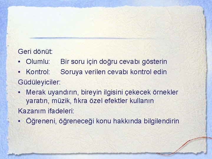 Geri dönüt: • Olumlu: Bir soru için doğru cevabı gösterin • Kontrol: Soruya verilen