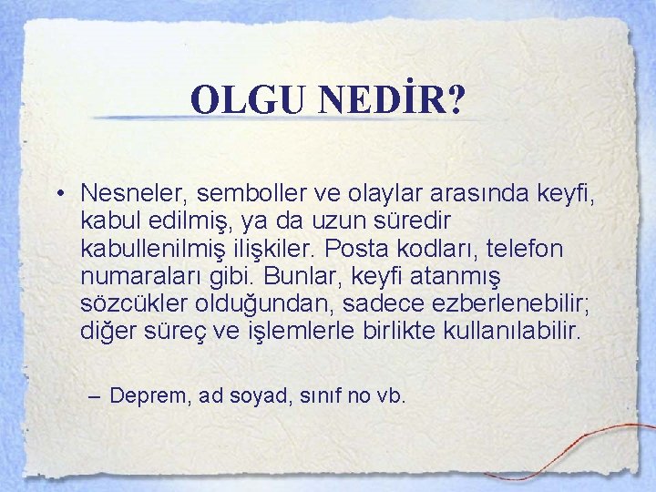 OLGU NEDİR? • Nesneler, semboller ve olaylar arasında keyfi, kabul edilmiş, ya da uzun