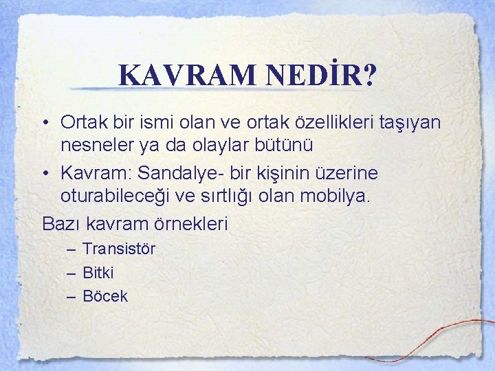 KAVRAM NEDİR? • Ortak bir ismi olan ve ortak özellikleri taşıyan nesneler ya da