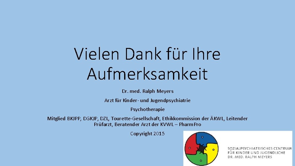 Vielen Dank für Ihre Aufmerksamkeit Dr. med. Ralph Meyers Arzt für Kinder- und Jugendpsychiatrie