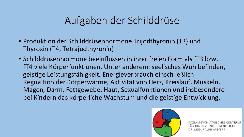 Aufgaben der Schilddrüse • Produktion der Schilddrüsenhormone Trijodthyronin (T 3) und Thyroxin (T 4,