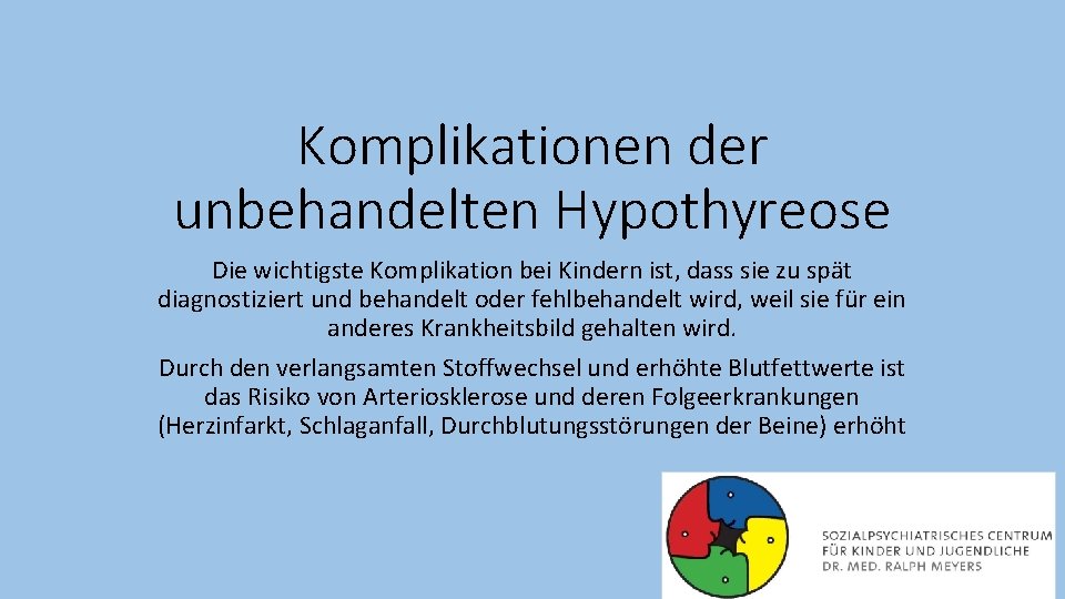 Komplikationen der unbehandelten Hypothyreose Die wichtigste Komplikation bei Kindern ist, dass sie zu spät