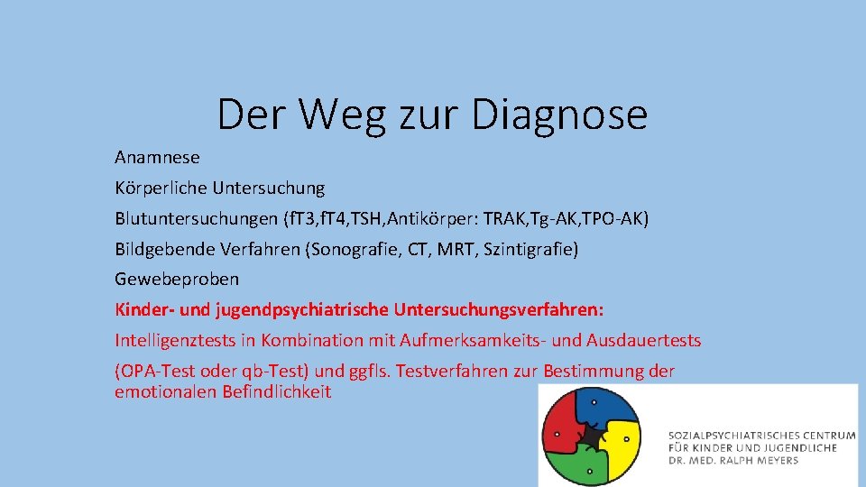 Der Weg zur Diagnose Anamnese Körperliche Untersuchung Blutuntersuchungen (f. T 3, f. T 4,