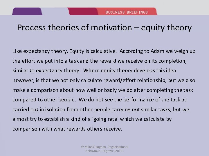 Process theories of motivation – equity theory Like expectancy theory, Equity is calculative. According