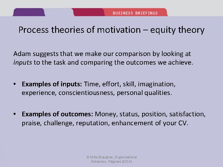 Process theories of motivation – equity theory Adam suggests that we make our comparison