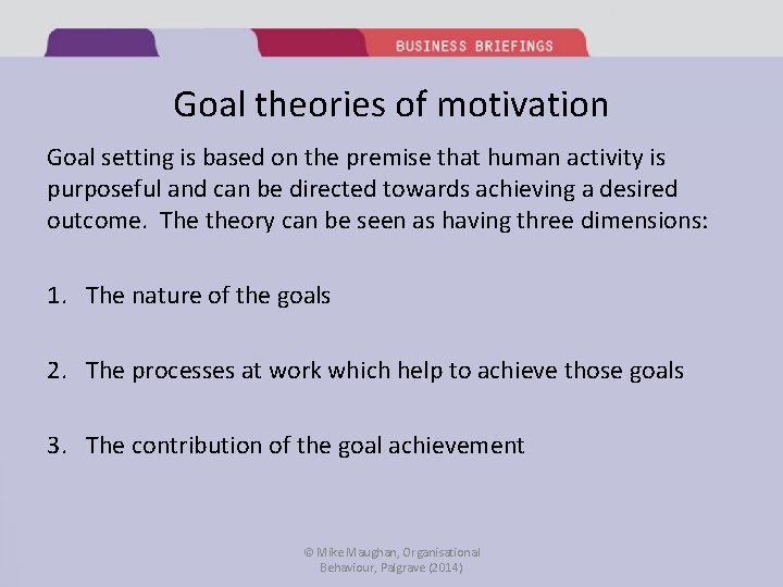 Goal theories of motivation Goal setting is based on the premise that human activity
