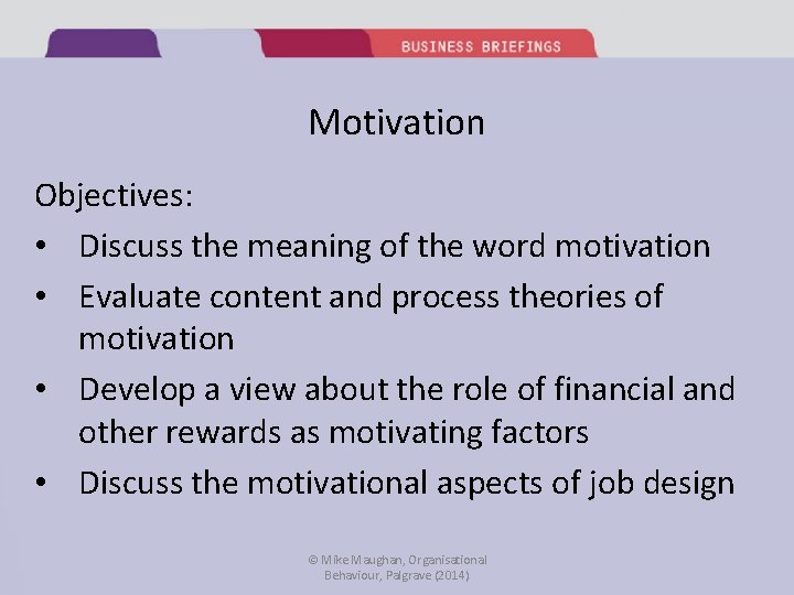 Motivation Objectives: • Discuss the meaning of the word motivation • Evaluate content and