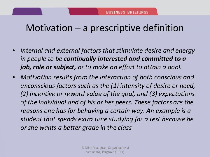 Motivation – a prescriptive definition • Internal and external factors that stimulate desire and