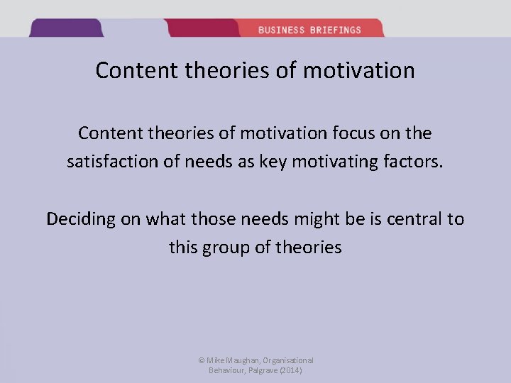 Content theories of motivation focus on the satisfaction of needs as key motivating factors.