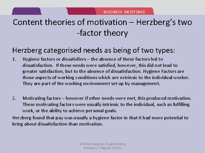 Content theories of motivation – Herzberg’s two -factor theory Herzberg categorised needs as being