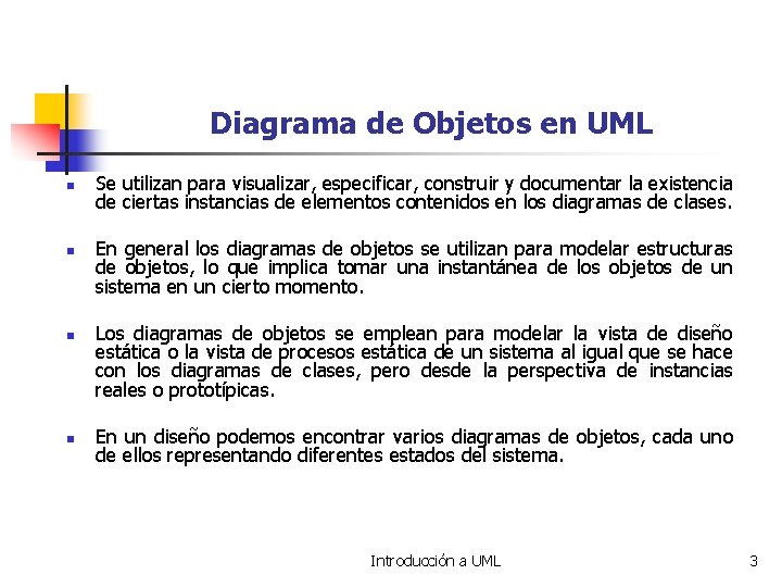 Diagrama de Objetos en UML n n Se utilizan para visualizar, especificar, construir y