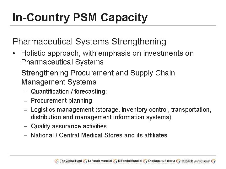In-Country PSM Capacity Pharmaceutical Systems Strengthening • Holistic approach, with emphasis on investments on
