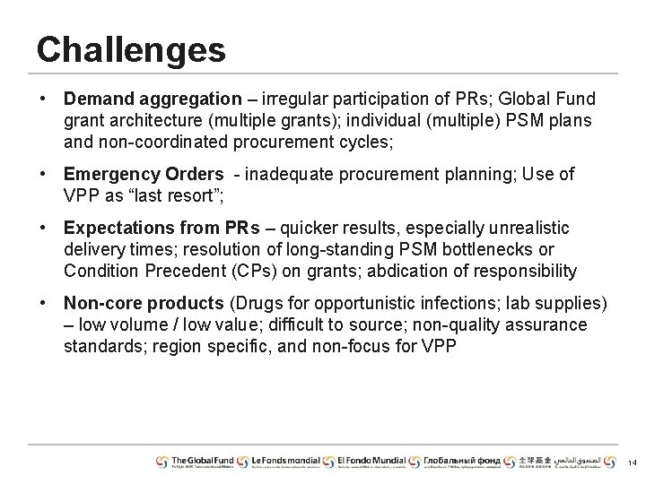 Challenges • Demand aggregation – irregular participation of PRs; Global Fund grant architecture (multiple