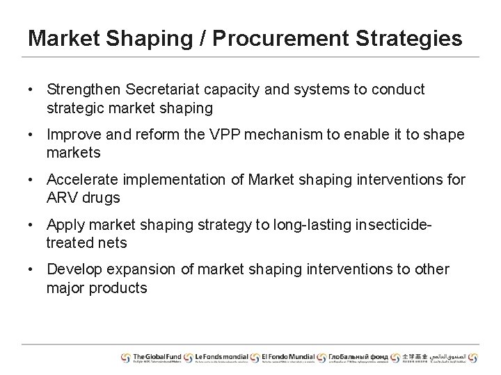 Market Shaping / Procurement Strategies • Strengthen Secretariat capacity and systems to conduct strategic